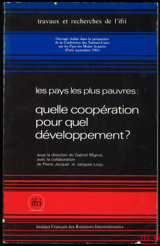 MIGNOT (Gabriel), JACQUET (Pierre) et LOUP (Jacques) – LES PAYS LES PLUS PAUVRES : QUELLE COOPÉRATION POUR QUEL DÉVELOPPEMENT ?, coll. Travaux et rech. de l’Institut français des relations internationales