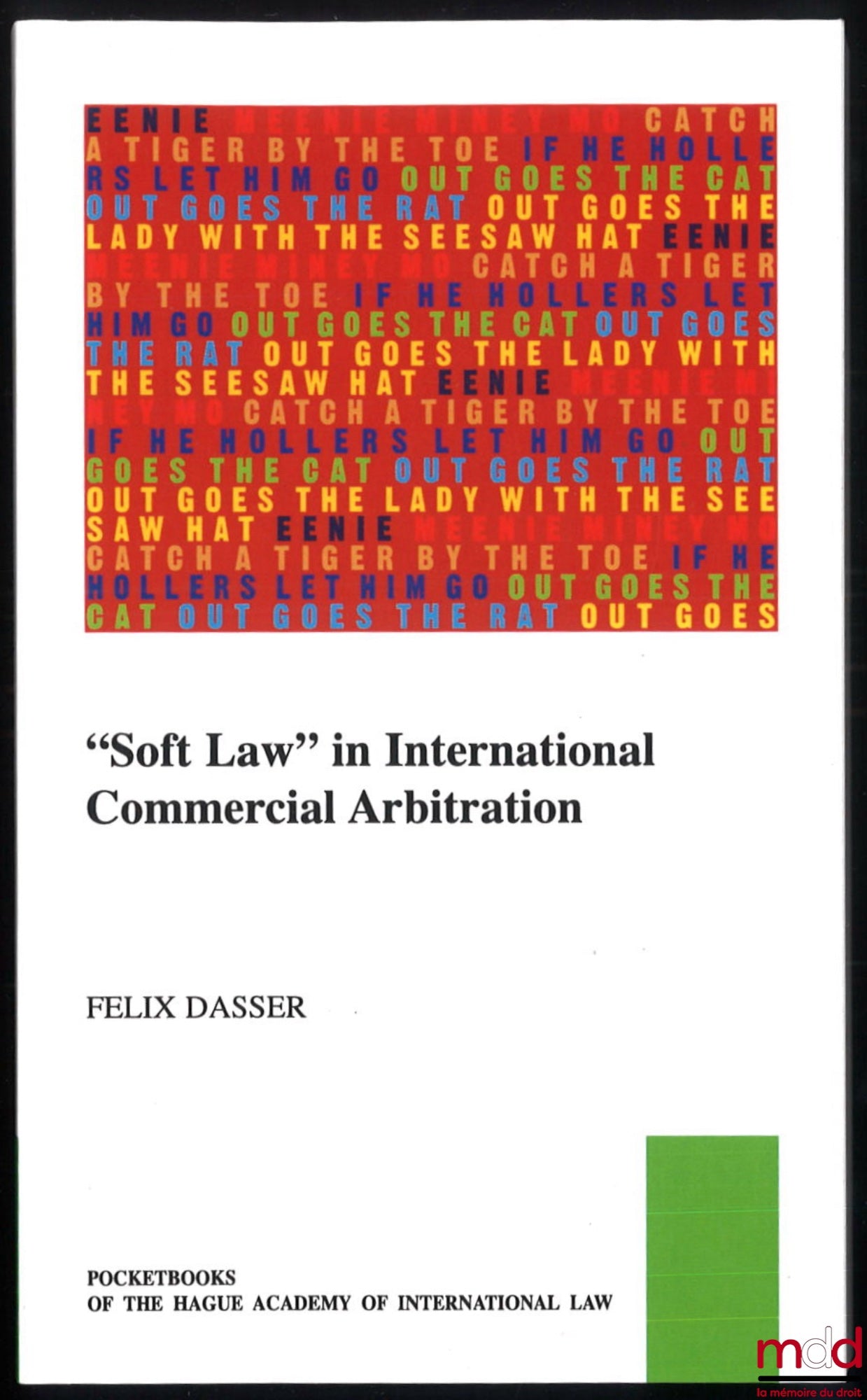 DASSER (Felix) – “SOFT LAW” IN INTERNATIONAL COMMERCIAL ARBITRATION, full text of the General Course published in November 2019 in the Recueil des cours, vol. 402, coll. Pocketbooks of the Hague Academy of International Law