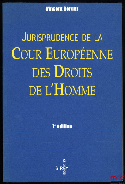 BERGER (Vincent) – JURISPRUDENCE DE LA COUR EUROPÉENNE DES DROITS DE L’HOMME, Préfaces (1984 et 1989) de Louis-Edmond Pettiti, 7e éd., coll. Sirey