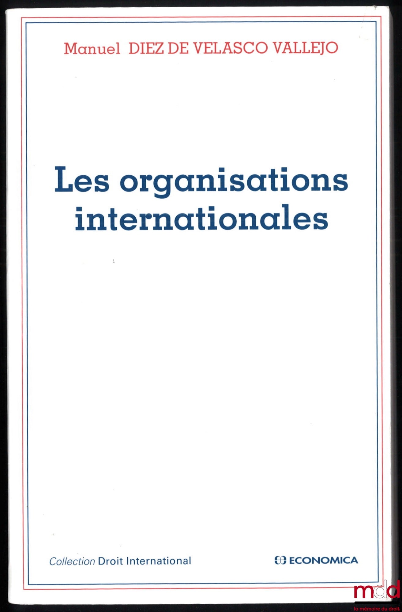 DIEZ DE VELASCO VALLEJO (Manual) – INTERNATIONAL ORGANIZATIONS, International Law Collection
