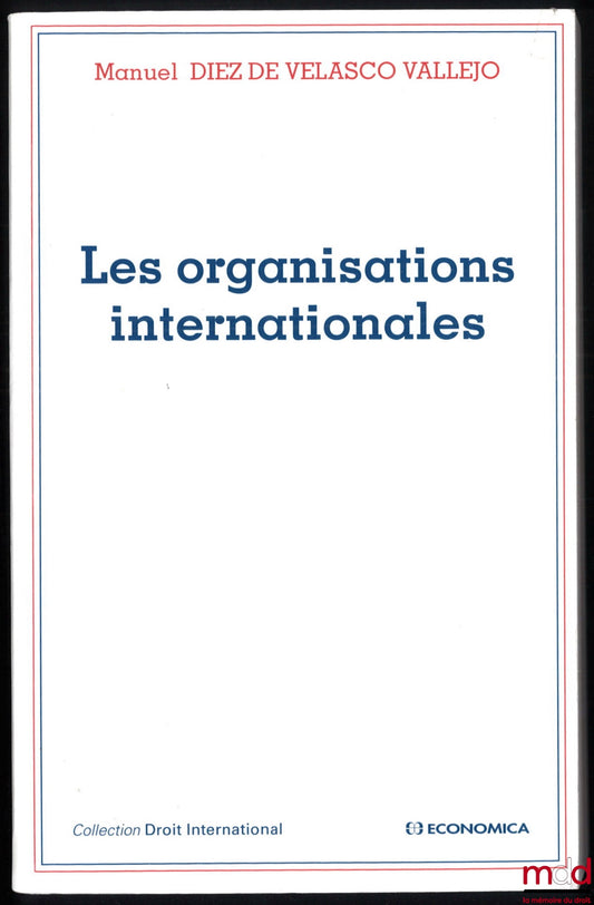 DIEZ DE VELASCO VALLEJO (Manuel) – LES ORGANISATIONS INTERNATIONALES, coll. Droit international