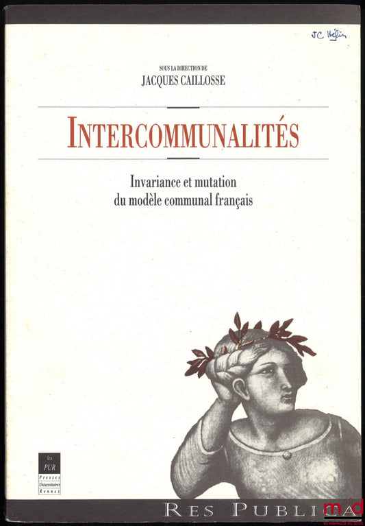[Colloque] – INTERCOMMUNALITÉS, Invariance et mutation du modèle communal français, Actes du colloque organisé par l’Institut d’études politiques de Rennes, 24 et 25 février 1994, sous la dir. de Jacques Caillosse, coll. Res Publica
