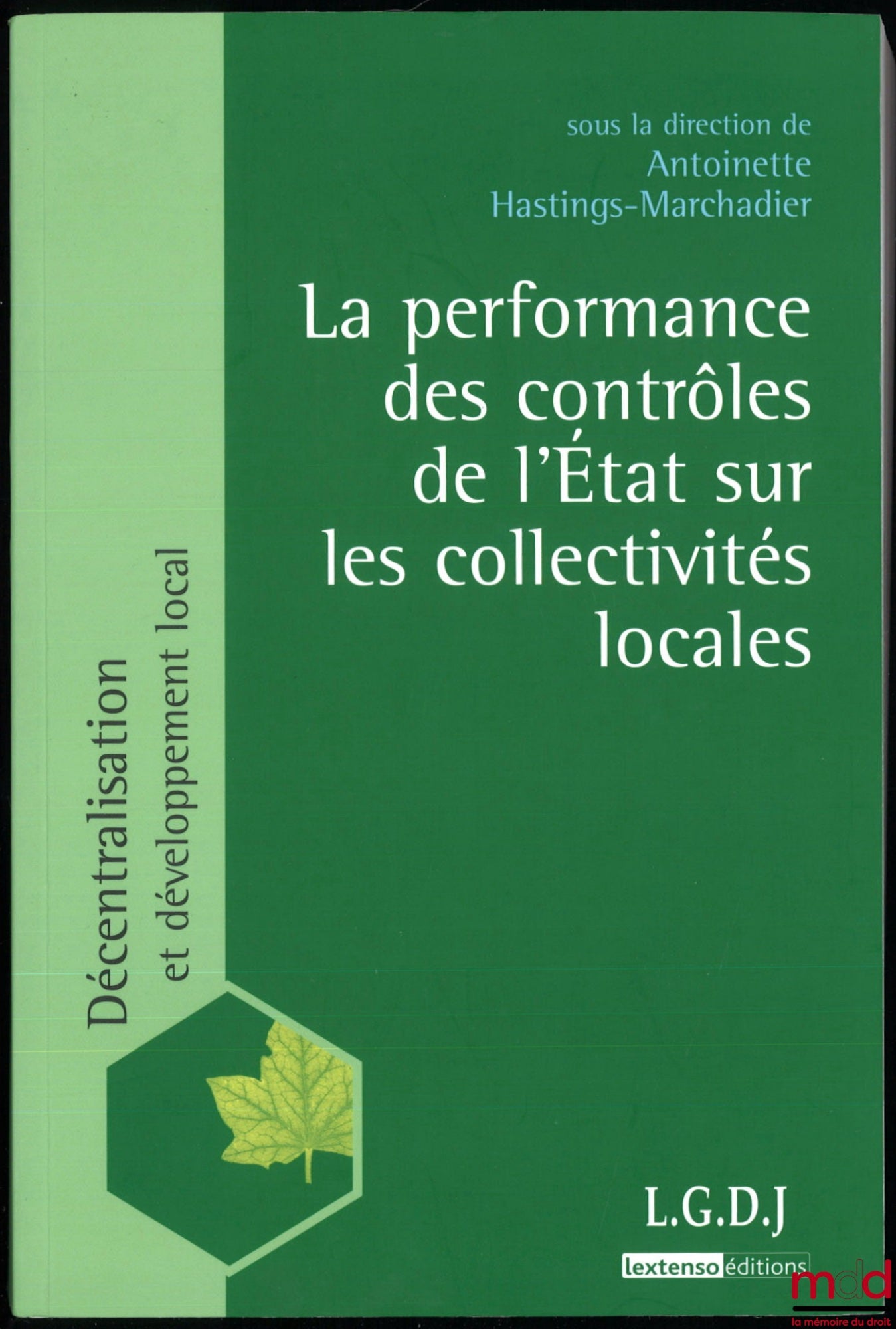 [Collectif] – LA PERFORMANCE DES CONTRÔLES DE L’ÉTAT SUR LES COLLECTIVITÉS LOCALES, sous la dir. de Antoinette Hastings-Marchadier, coll. Décentralisation et développement local