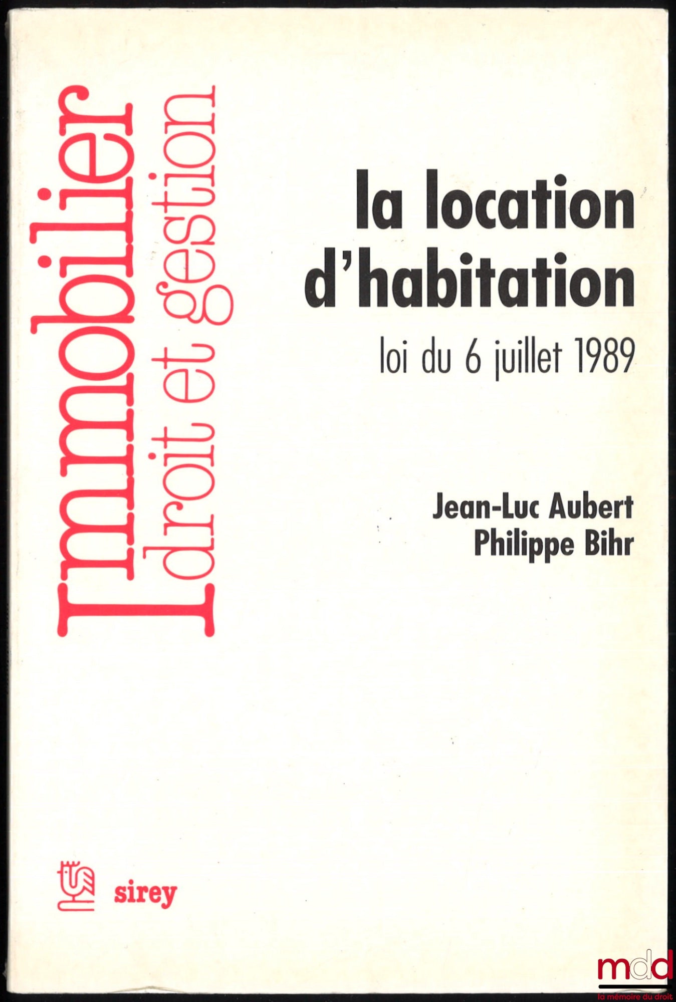 AUBERT (Jean-Luc) et BIHR (Philippe) – LA LOCATION D’HABITATION, LOI DU 6 JUILLET 1989, coll. Immobilier, Droit et gestion