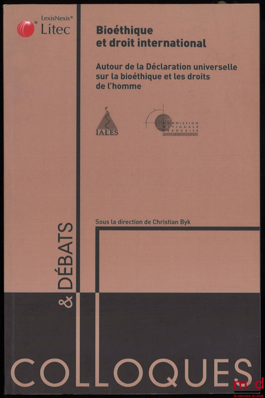 [Colloque] – BIOÉTHIQUE ET DROIT INTERNATIONAL. Autour de la Déclaration universelle sur la bioéthique et les droits de l’homme, sous la dir. de Christian Byk, Préface de Koichiro Matsuura, coll. Colloques et débats