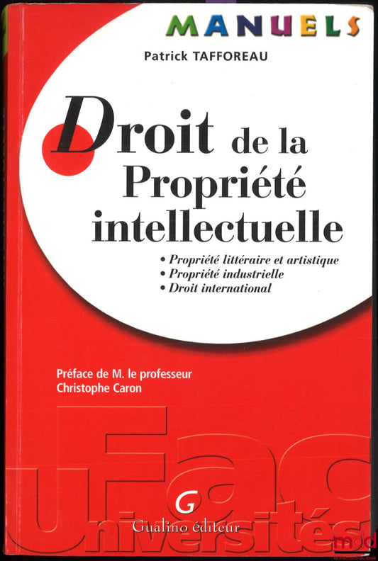 TAFFOREAU (Patrick) – DROIT DE LA PROPRIÉTÉ INTELLECTUELLE : propriété littéraire et artistique, propriété industrielle, droit international