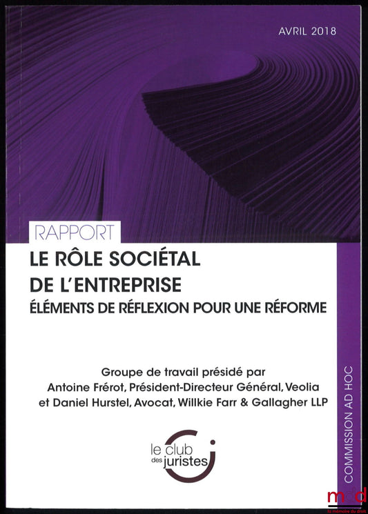 [Rapport] – RAPPORTS DU CLUB DES JURISTES : – Commission dialogue administrateurs-actionnaires, décembre 2017 ; – Pour une réforme du droit de la concurrence, janvier 2018 ; – Le rôle sociétal de l’entreprise : éléments de réflexion pour une réforme, avri