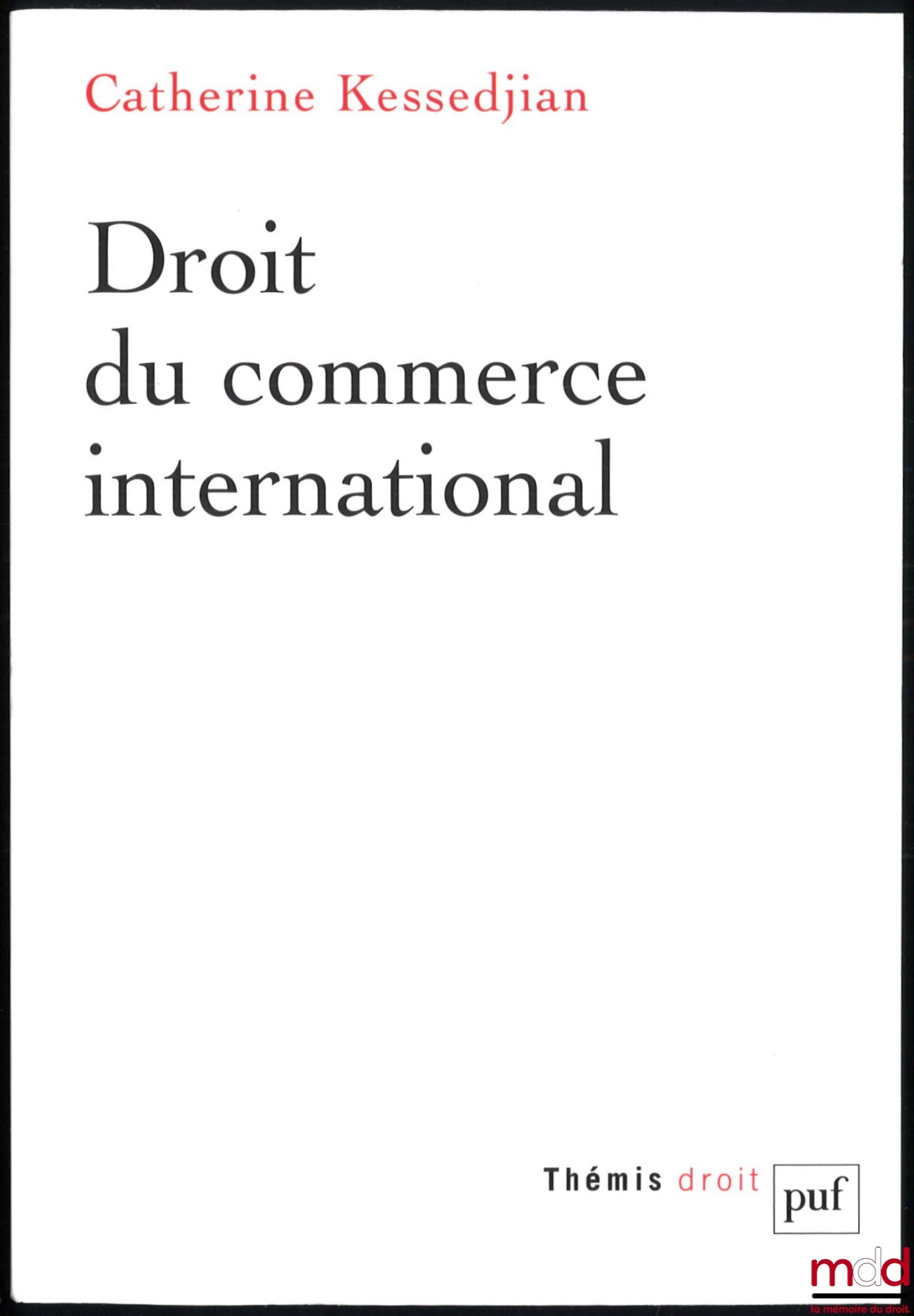 KESSEDJIAN (Catherine) – DROIT DU COMMERCE INTERNATIONAL, coll. Thémis Droit