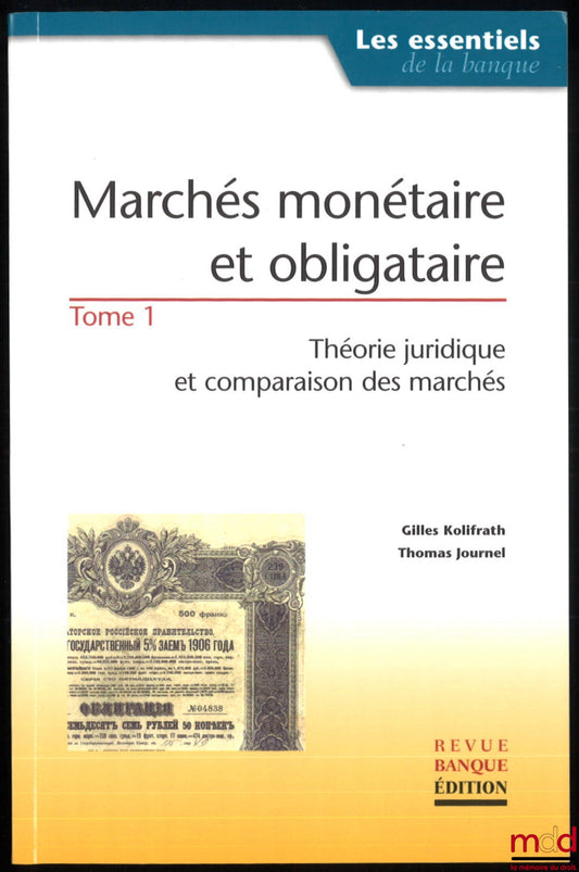 KOLIFRATH (Gilles) et JOURNEL (Thomas) – MARCHÉS MONÉTAIRE ET OBLIGATAIRE, coll. Les essentiels de la banque :  t. I, théories juridiques et comparaison des marchés ; t. II, techniques juridiques opérationnelles du marché obligataire