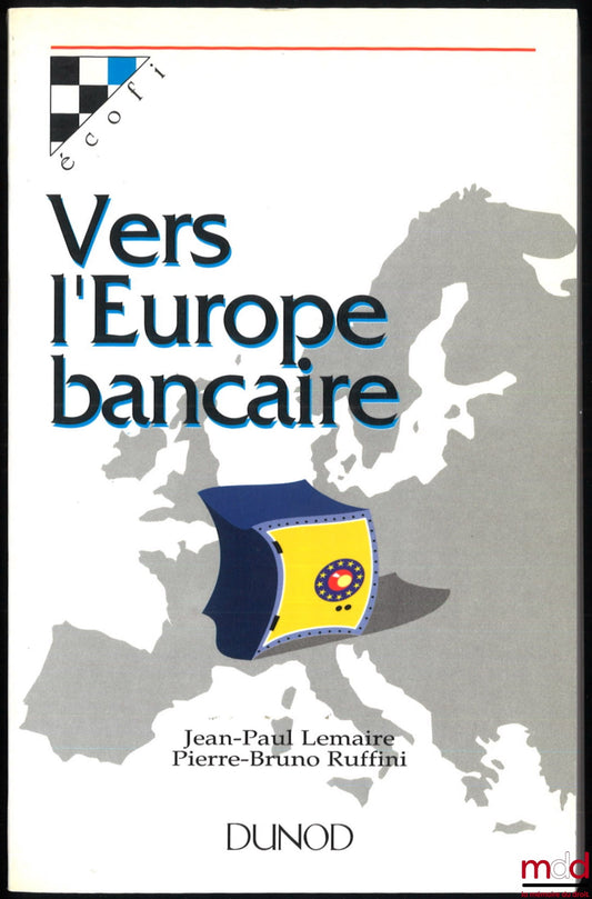 LEMAIRE (Jean-Paul) et RUFFINI (Pierre-Bruno) – VERS L’EUROPE BANCAIRE, coll. Écofi