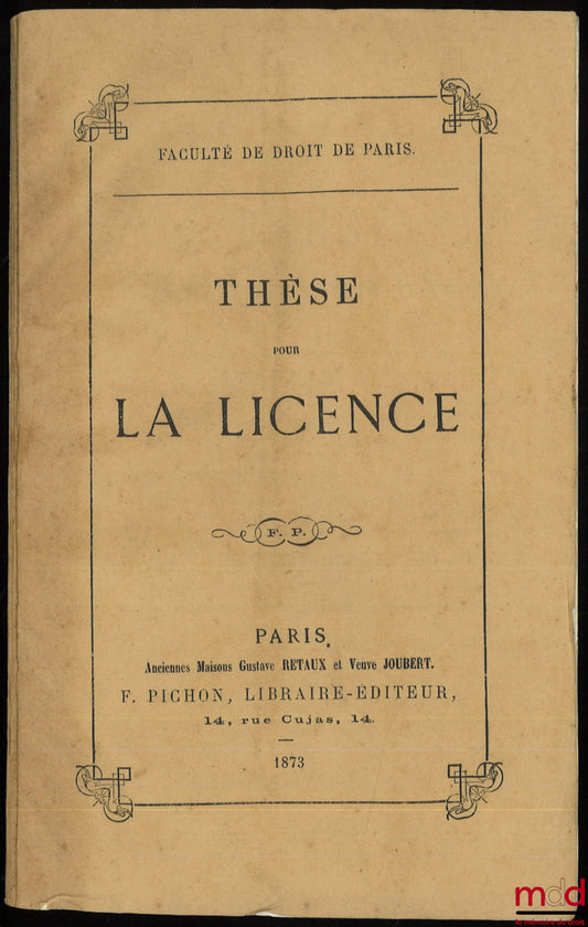 LEVASSOR (Eugène-Louis-Hippolyte) – JUS ROMANUM, DE HEREDIBUS INSTITUENDIS (Dig.lib. xxviii, tit. v) ; DROIT CIVIL FRANÇAIS, DES LEGS UNIVERSELS ET A TITRE UNIVERSEL (Code civil, art. 1003 à 1013), Thèse pour la Licence