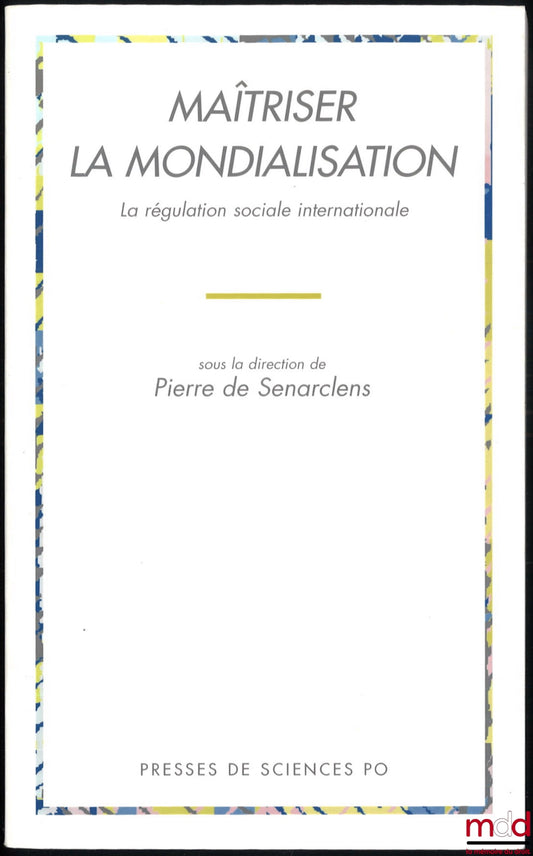 [Collectif] – MAÎTRISER LA MONDIALISATION. La régulation sociale internationale, sous la dir. de Pierre de Senarclens