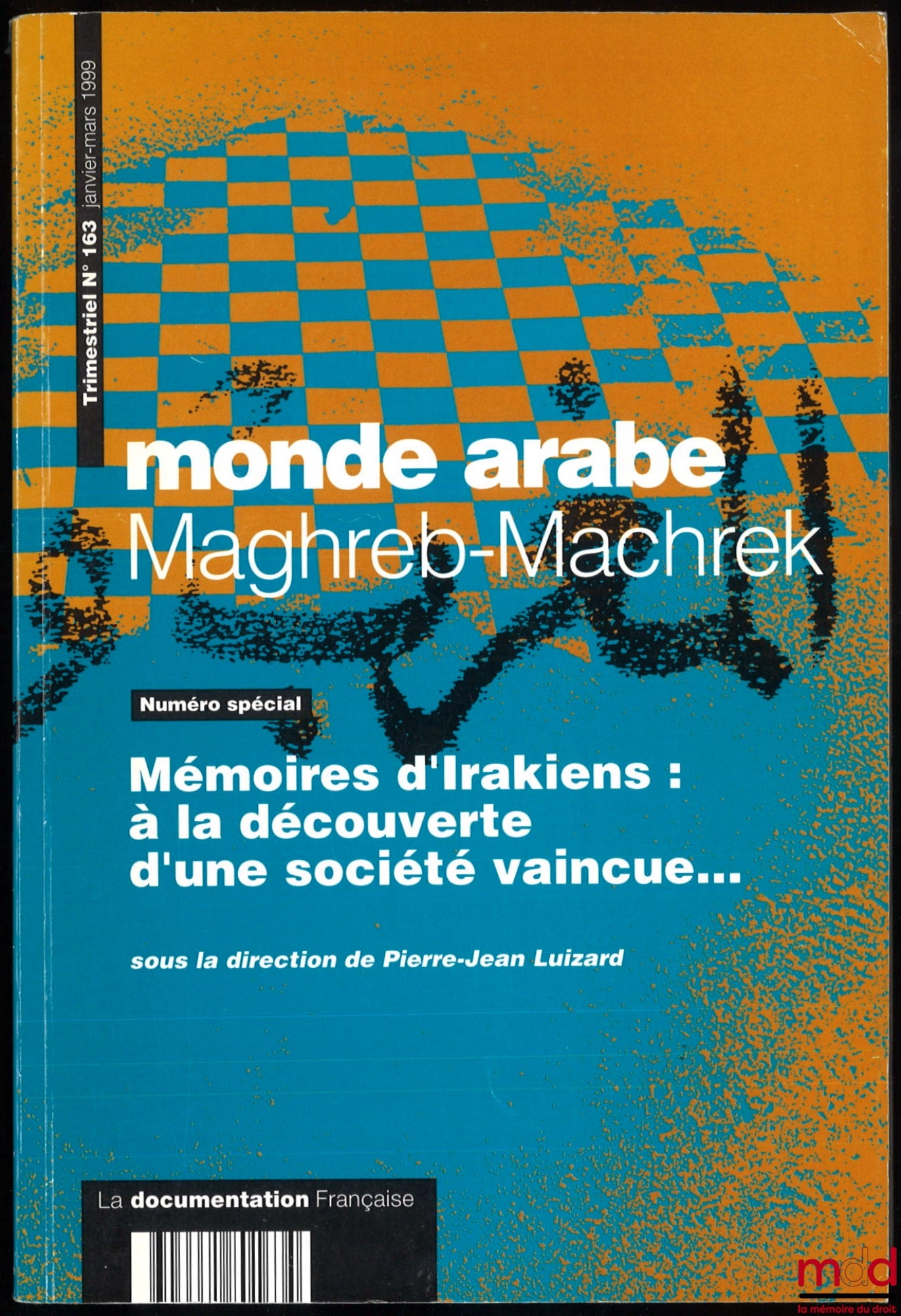 [Périodique] – MONDE ARABE MAGHREB-MACHREK, NUMÉRO SPÉCIAL, MÉMOIRE D’IRAKIENS : À LA DÉCOUVERTE D’UNE SOCIÉTÉ VAINCUE, sous la dir. de Pierre-Jean Luizard, Numéro spécial, n° 163, janvier-mars 1999