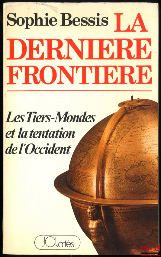 BESSIS (Sophie) – LA DERNIÈRE FRONTIÈRE. Les Tiers-Mondes et la tentation de l’Occident