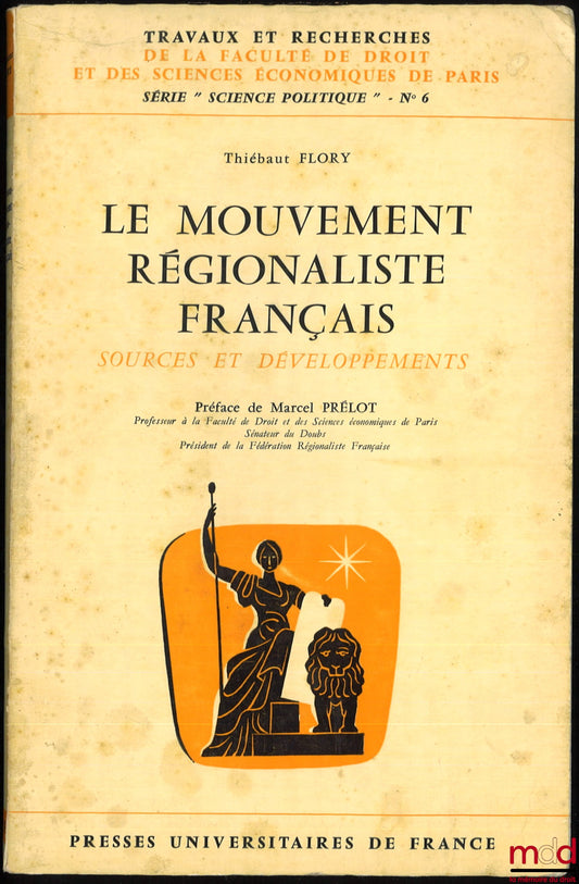 FLORY (Thiébaut) – THE FRENCH REGIONALIST MOVEMENT, SOURCES AND DEVELOPMENTS, coll. Trav. et rech. de la Faculté de droit de Paris, série “science po.”, n° 6, Preface by Marcel Prélot