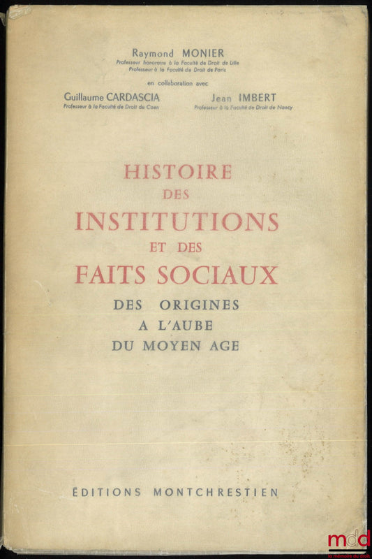 MONIER (Raymond), CARDASCIA (Guillaume) and IMBERT (Jean) – HISTORY OF INSTITUTIONS AND SOCIAL FACTS FROM THEIR ORIGINS TO THE DAWN OF THE MIDDLE AGES
