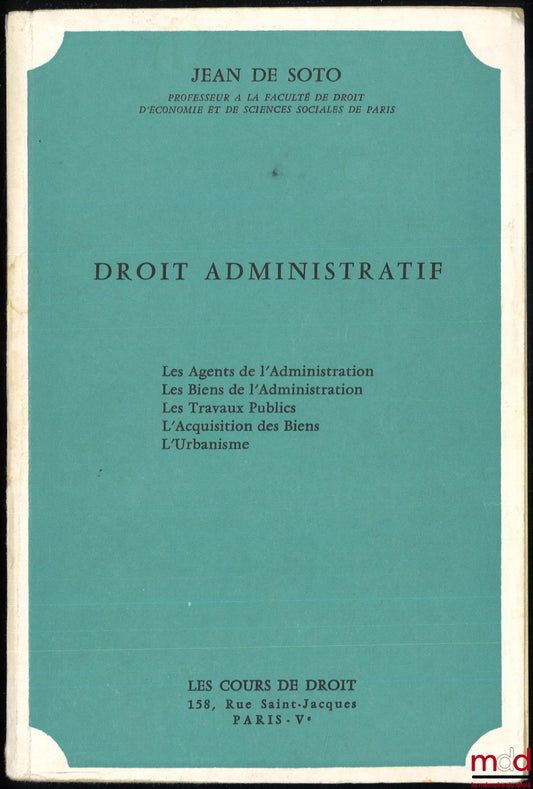 SOTO (Jean de) – ADMINISTRATIVE LAW: Government Agents - Government Property - Public Works - Property Acquisition - Urban Planning. Appendix to his "Major Public Services and National Enterprises"