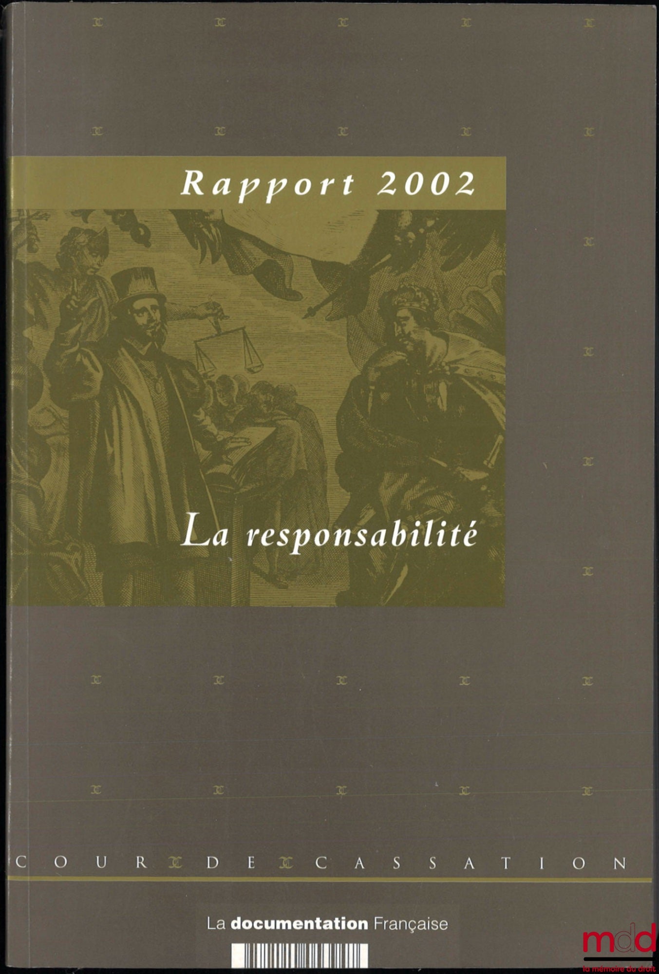 [Cour de Cassation] – RAPPORTS ANNUELS DE LA COUR DE CASSATION : 1999 : RAPPORT DE LA COUR DE CASSATION, introduction de Philippe Malaurie ; 2000 : LA PROTECTION DE LA PERSONNE, Commission présidée par M. le Conseiller honoraire Chartier ; 2002 : LA RESPO