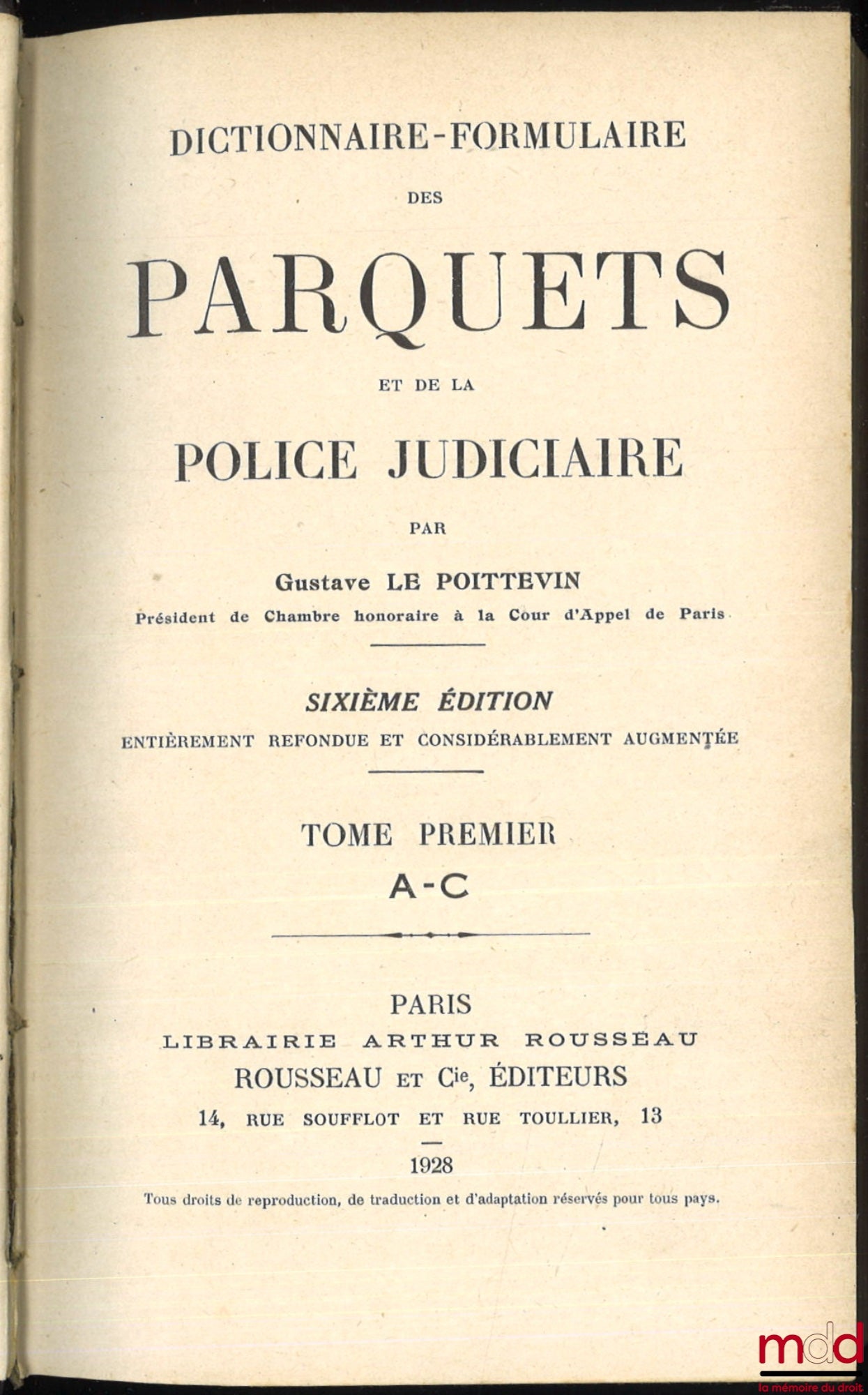 LE POITTEVIN (Gustave) – DICTIONNAIRE-FORMULAIRE DES PARQUETS ET DE LA POLICE JUDICIAIRE, 6e éd. entièrement refondue et considérablement augmentée, t. I, II et supplément