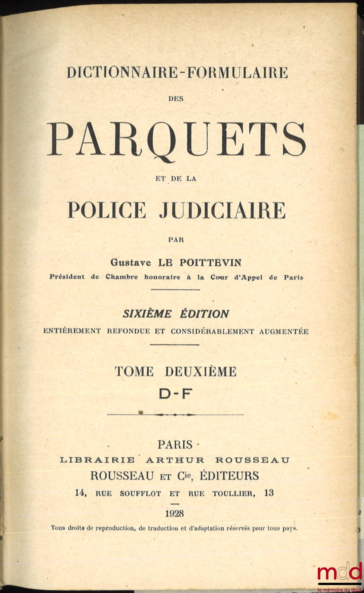 LE POITTEVIN (Gustave) – DICTIONNAIRE-FORMULAIRE DES PARQUETS ET DE LA POLICE JUDICIAIRE, 6e éd. entièrement refondue et considérablement augmentée, t. I, II et supplément