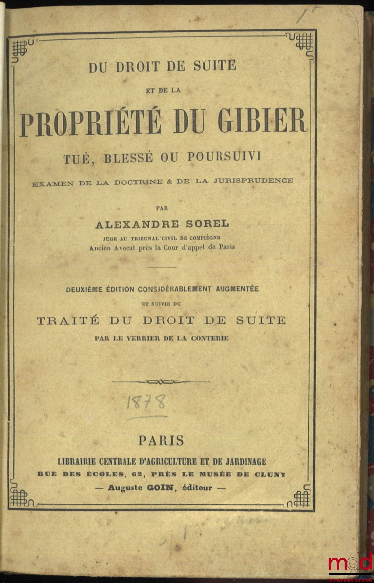 [Chasse], SOREL (Alexandre) – DU DROIT DE SUITE ET DE LA PROPRIÉTÉ DU GIBIER TUÉ, BLESSÉ OU POURSUIVI. Examen de la doctrine & de la jurisprudence, 2e éd. considérablement augmentée et suivie du TRAITÉ DU DROIT DE SUITE par le Verrier de la Conterie