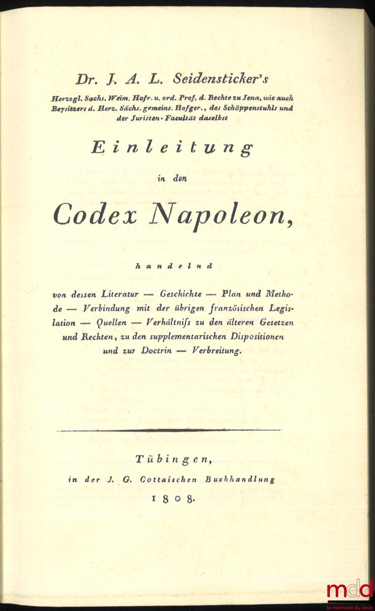 SEIDENSTICKER (Johann Anton Ludwig) – EINLEITUNG IN DEN CODEX NAPOLEON handelnd von dessen Literatur – Geschichte – Plan und Methode – Verbindung mit der übrigen französischen Legislation – Quellen – Verhältnifs zu den älteren Gesetzen und Rechten, zu den