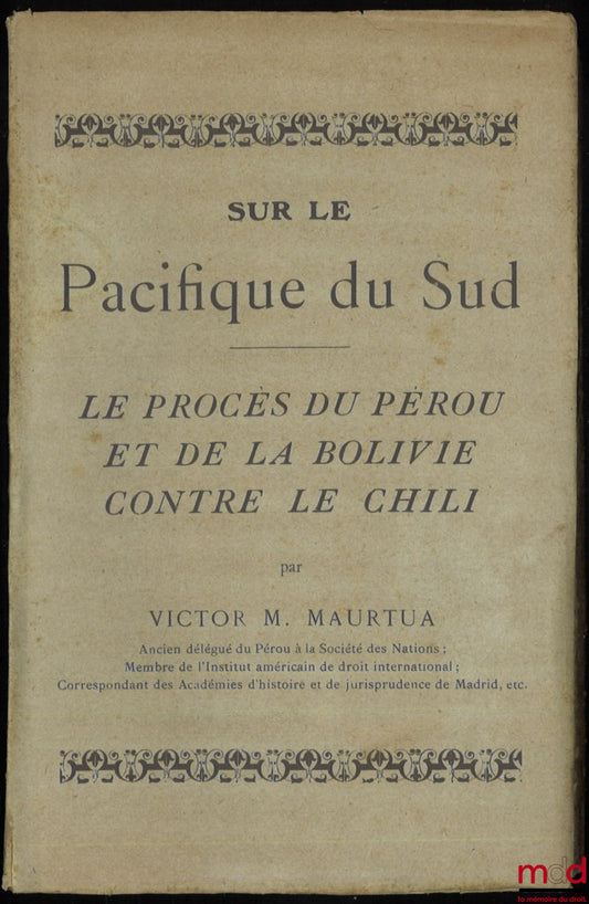 MAURTUA (Victor Manuel) – ON THE SOUTH PACIFIC, THE TRIAL OF PERU AND BOLIVIA AGAINST CHILE