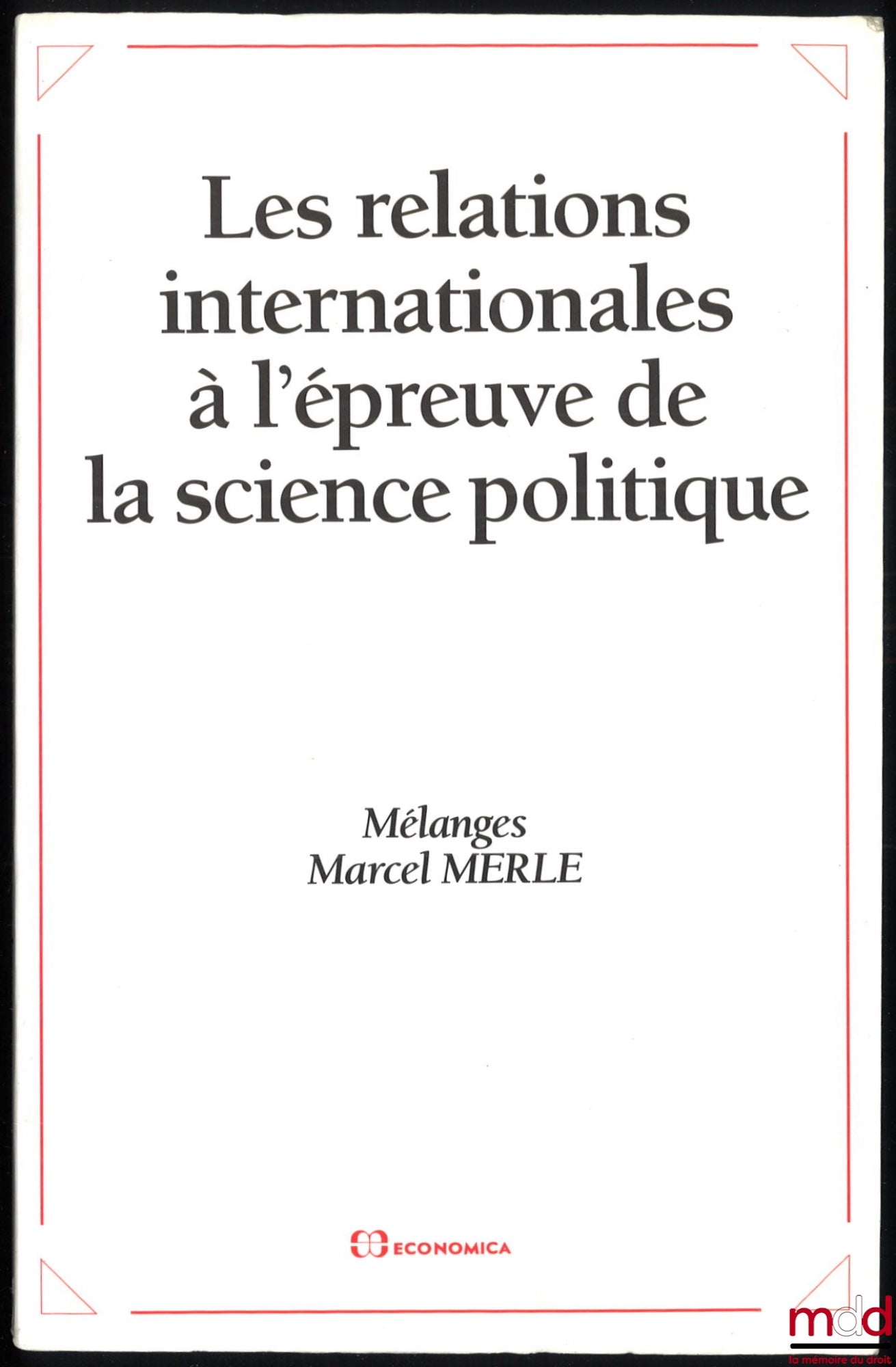 [Mélanges Merle (Marcel)] – LES RELATIONS INTERNATIONALES À L’ÉPREUVE DE LA SCIENCE POLITIQUE, Mélanges Marcel Merle, sous la dir. de Bertrand Badie et Alain Pellet, comité de patronage de René-Jean Dupuy