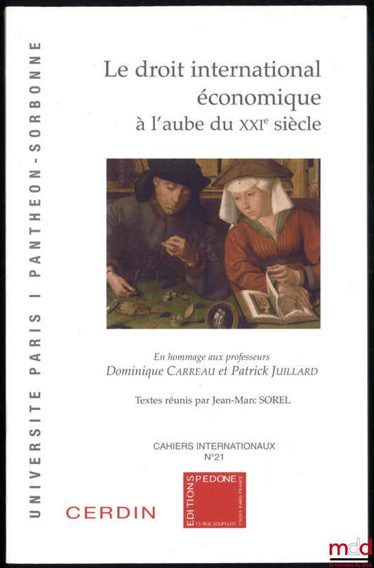 [Collectif] – LE DROIT INTERNATIONAL ÉCONOMIQUE À L’AUBE DU XXIe SIÈCLE, En hommage aux professeurs Dominique Carreau et Patrick Juillard, Textes réunis par Jean-Marc Sorel, Université Paris I Panthéon Sorbonne, Centre d’étude et de recherche en droit int