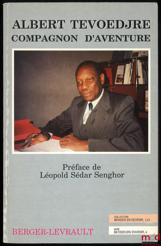 TEVOEDJRE (Albert) – COMPAGNON D’AVENTURE, Préface de Léopold Sédar Senghor, coll. Monde en devenir LVII, série Bâtisseurs d’avenir 4