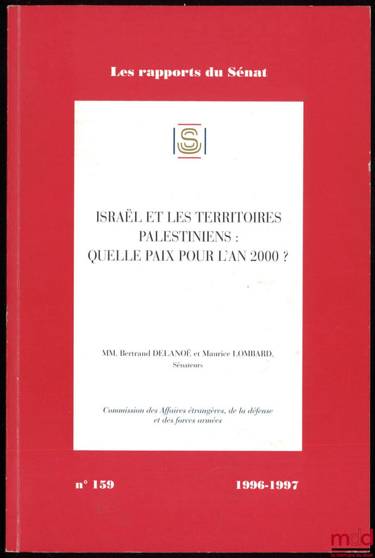 [Rapport du Sénat] – ISRAËL ET LES TERRITOIRES PALESTINIENS : QUELLE PAIX POUR L’AN 2000 ?, MM. Bertrand DELANOË et Maurice LOMBARD sénateurs, Commission des Affaires étrangères, de la défense et des forces armées, n° 159, 1996-1997