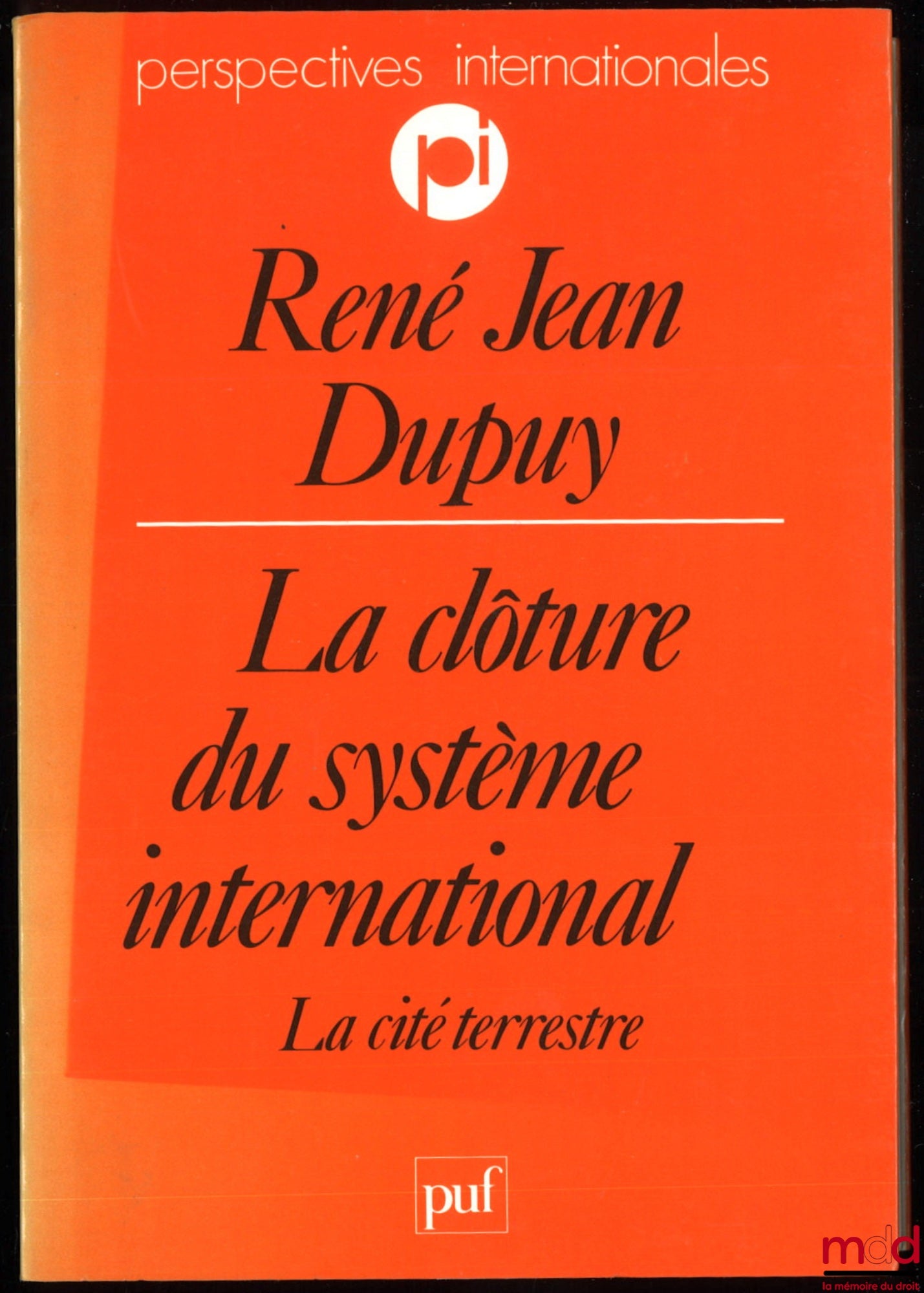 DUPUY (René Jean) – LA CLÔTURE DU SYSTÈME INTERNATIONAL, LA CITÉ TERRESTRE, coll. Perspectives internationales