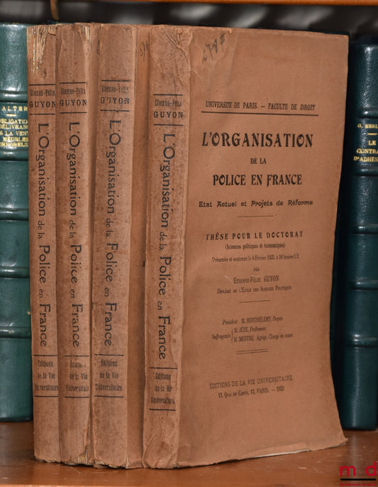 GUYON (Étienne-Félix) – L’ORGANISATION DE LA POLICE EN FRANCE. État Actuel et Projet de Réforme