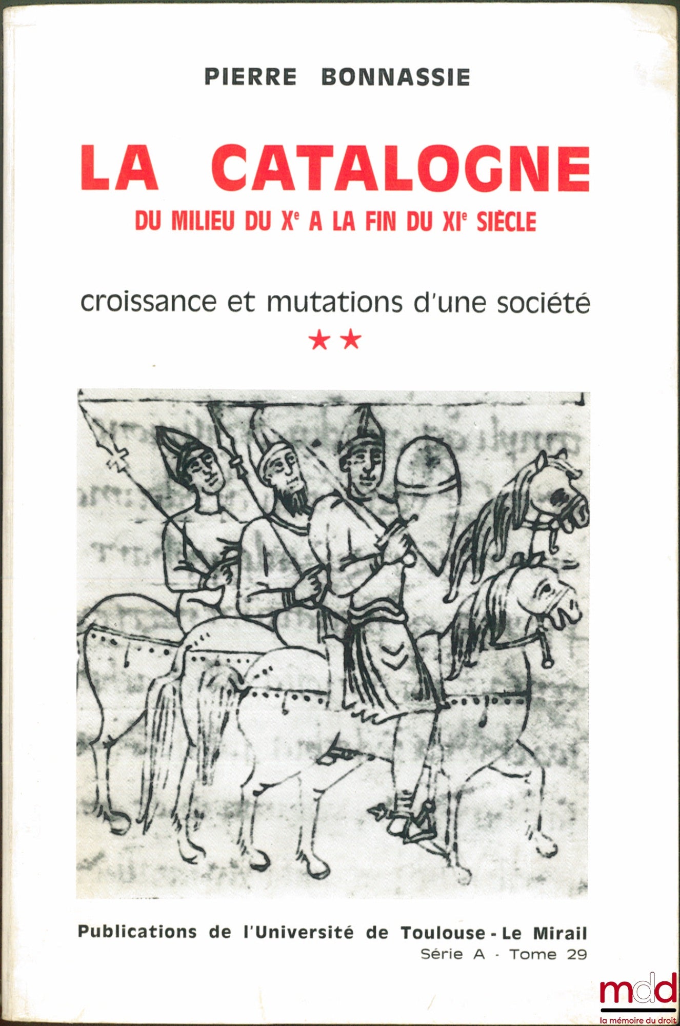 BONNASSIE (Pierre) – LA CATALOGNE du milieu du Xe à la fin du XIe siècle, Croissance et mutations d’une société, Pub. de l’Univ. de Toulouse-Le Mirail, Série A, t. 23 / t. 29