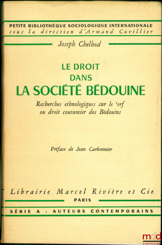 CHELHOD (Joseph) – LE DROIT DANS LA SOCIÉTÉ BÉDOUINE, Recherches ethnologiques sur le ‘orf ou droit coutumier des Bédouins, Préface de Jean Carbonnier, Petite bibliothèque sociologique internationale