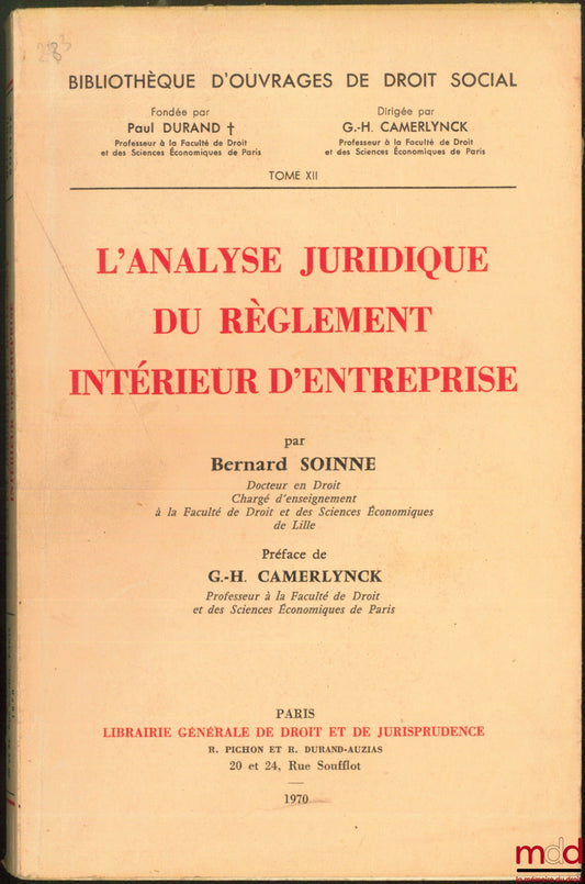SOINNE (Bernard) – THE LEGAL ANALYSIS OF COMPANY INTERNAL REGULATIONS, Preface by Guillaume-Henri Camerlynck, Bibl. d'Ouvrages de Droit social, t. XII