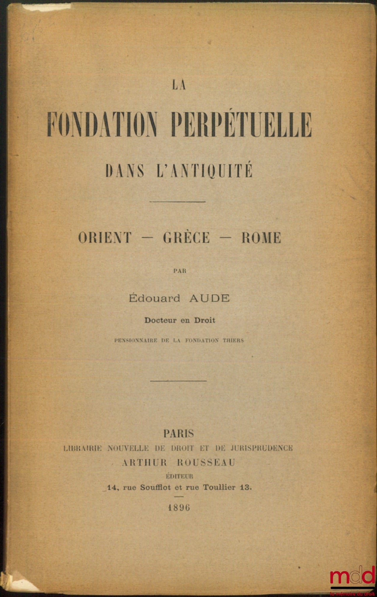 AUDE (Édouard) – LA FONDATION PERPÉTUELLE DANS L’ANTIQUITÉ, Orient – Grèce – Rome