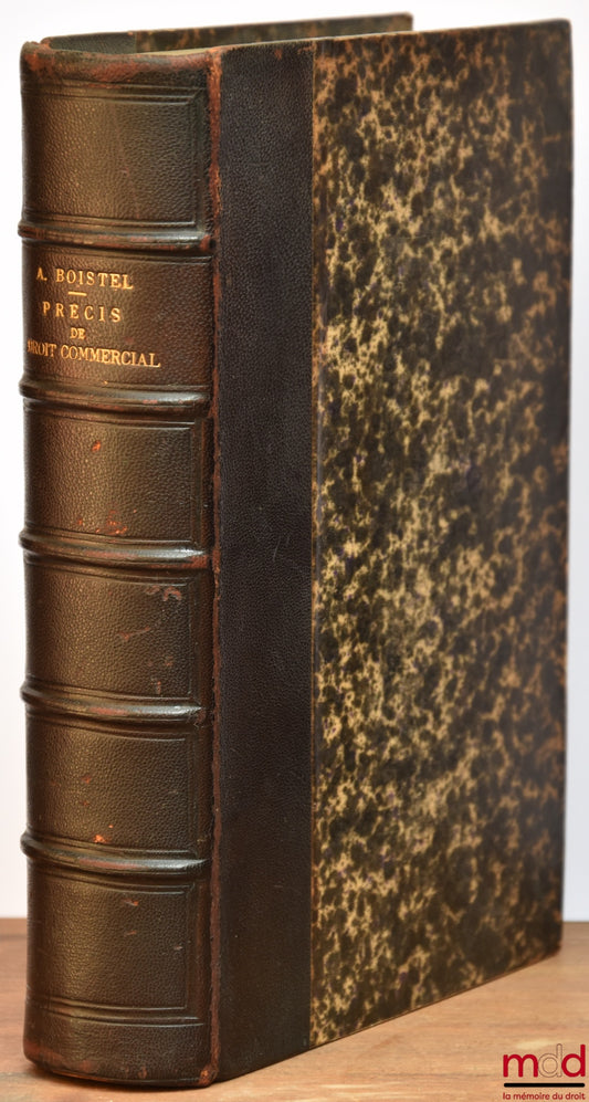 BOISTEL (Alphonse) – PRÉCIS DU COURS DE DROIT COMMERCIAL, 3e éd. considérablement augmentée, mise au courant de la jurisprudence et de la doctrine