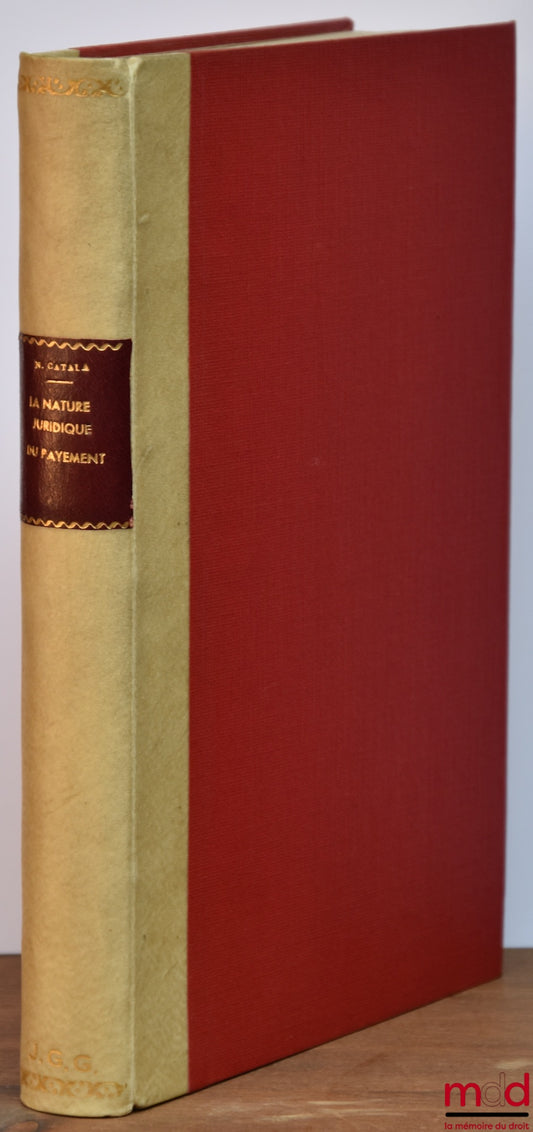 CATALA (Nicole) – LA NATURE JURIDIQUE DU PAYEMENT, Préface de Jean Carbonnier, Bibl. de droit privé, t. XXV