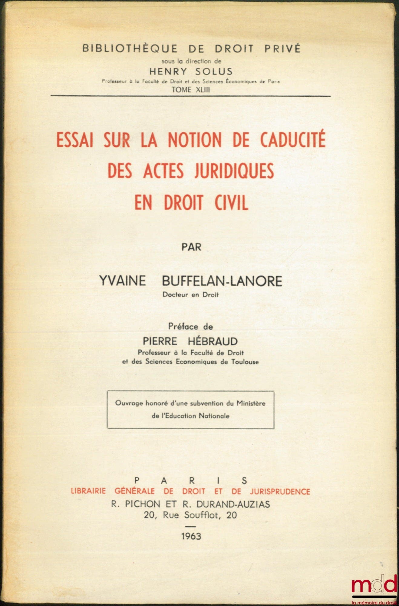 BUFFELAN-LANORE (Yvaine) – ESSAI SUR LA NOTION DE CADUCITÉ DES ACTES JURIDIQUES EN DROIT CIVIL, Préface de Pierre Hébraud, Bibl. de droit privé, t. XLIII