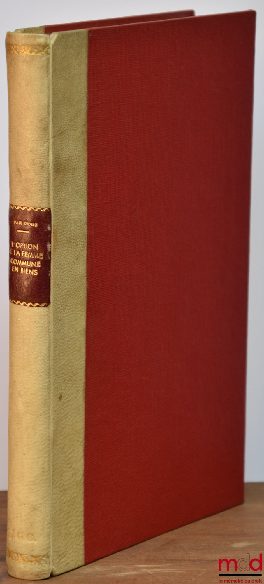 DIDIER (Paul) – L’OPTION DE LA FEMME COMMUNE EN BIENS, Contribution à l’étude de la nature juridique de la communauté entre époux, Préface de Marcel Fréjaville, Bibl. de droit privé, t. V