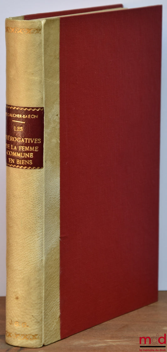LE GALCHER-BARON (Michel) – LES PRÉROGATIVES DE LA FEMME COMMUNE EN BIENS SUR SES BIENS PERSONNELS ET LES BIENS RÉSERVÉS, Préface de Jacques Boutard, Bibl. de droit privé, t. X