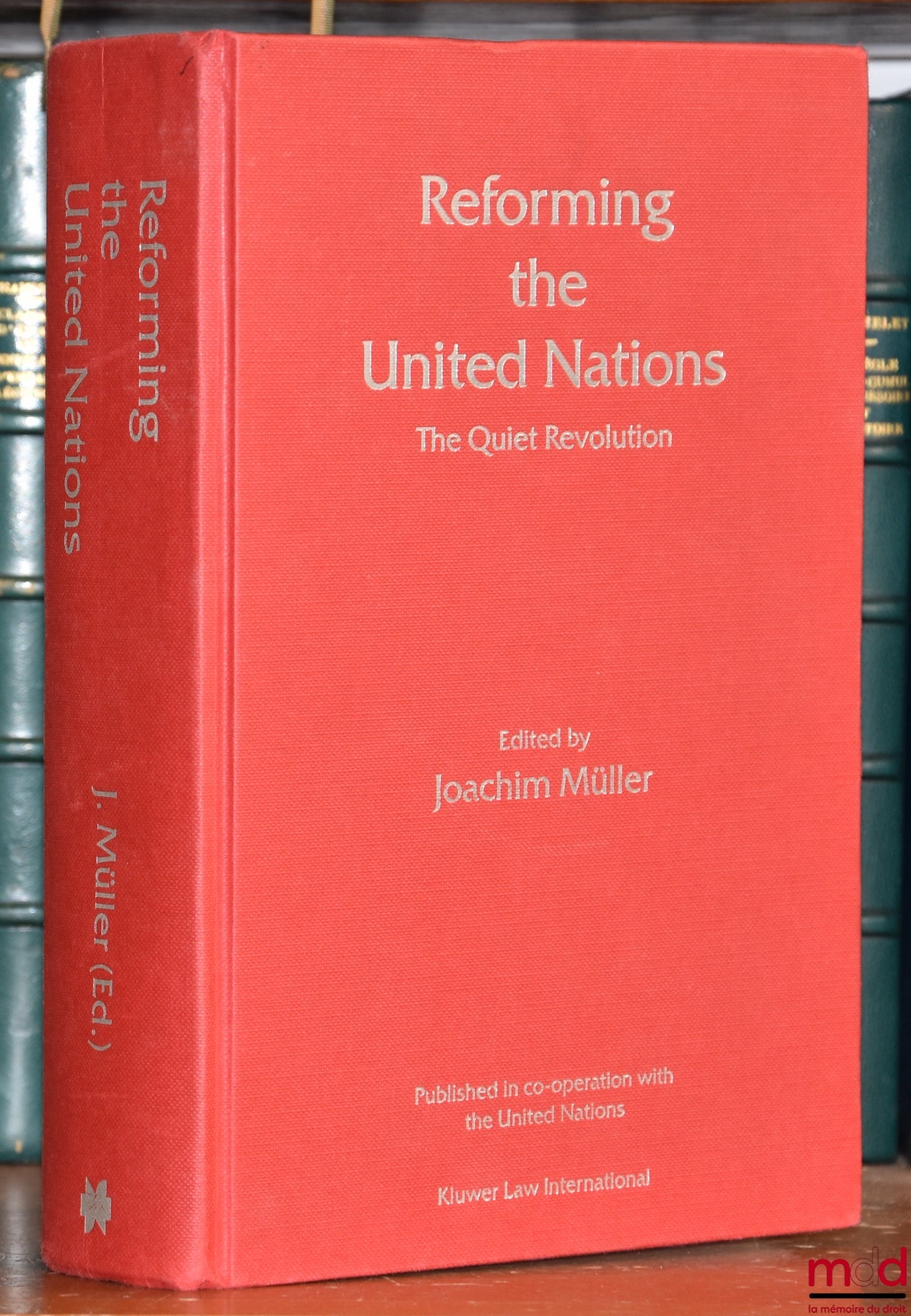 MULLER (Joachim) – REFORMING THE UNITED NATIONS. The Quiet Revolution, Avant-propos de Jean-Pierre Halbwachs