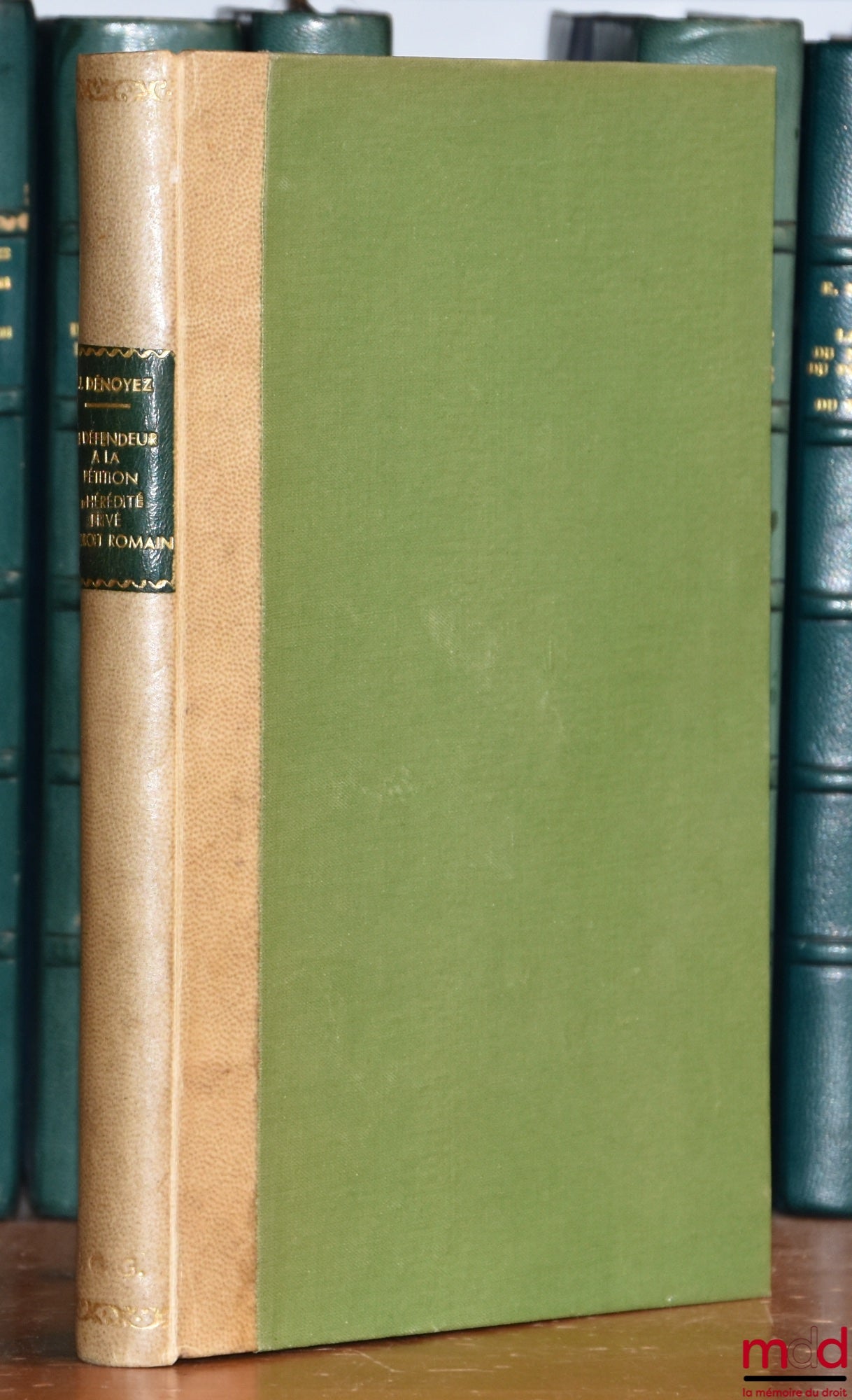 DÉNOYEZ (Joseph Léopold) – LE DÉFENDEUR À LA PÉTITION D’HÉRÉDITÉ PRIVÉ EN DROIT ROMAIN, Publications de l’Institut de Droit romain de l’Université de Paris, t. X