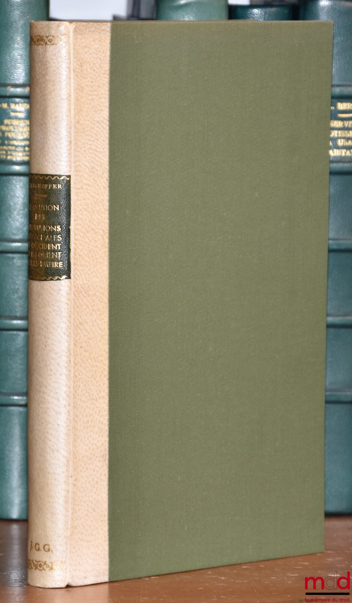 GANGHOFFER (Roland) – L’ÉVOLUTION DES INSTITUTIONS MUNICIPALES EN OCCIDENT ET EN ORIENT AU BAS-EMPIRE, Préface de M. Pallassé, Bibl. d’histoire du droit et droit romain, t. IX