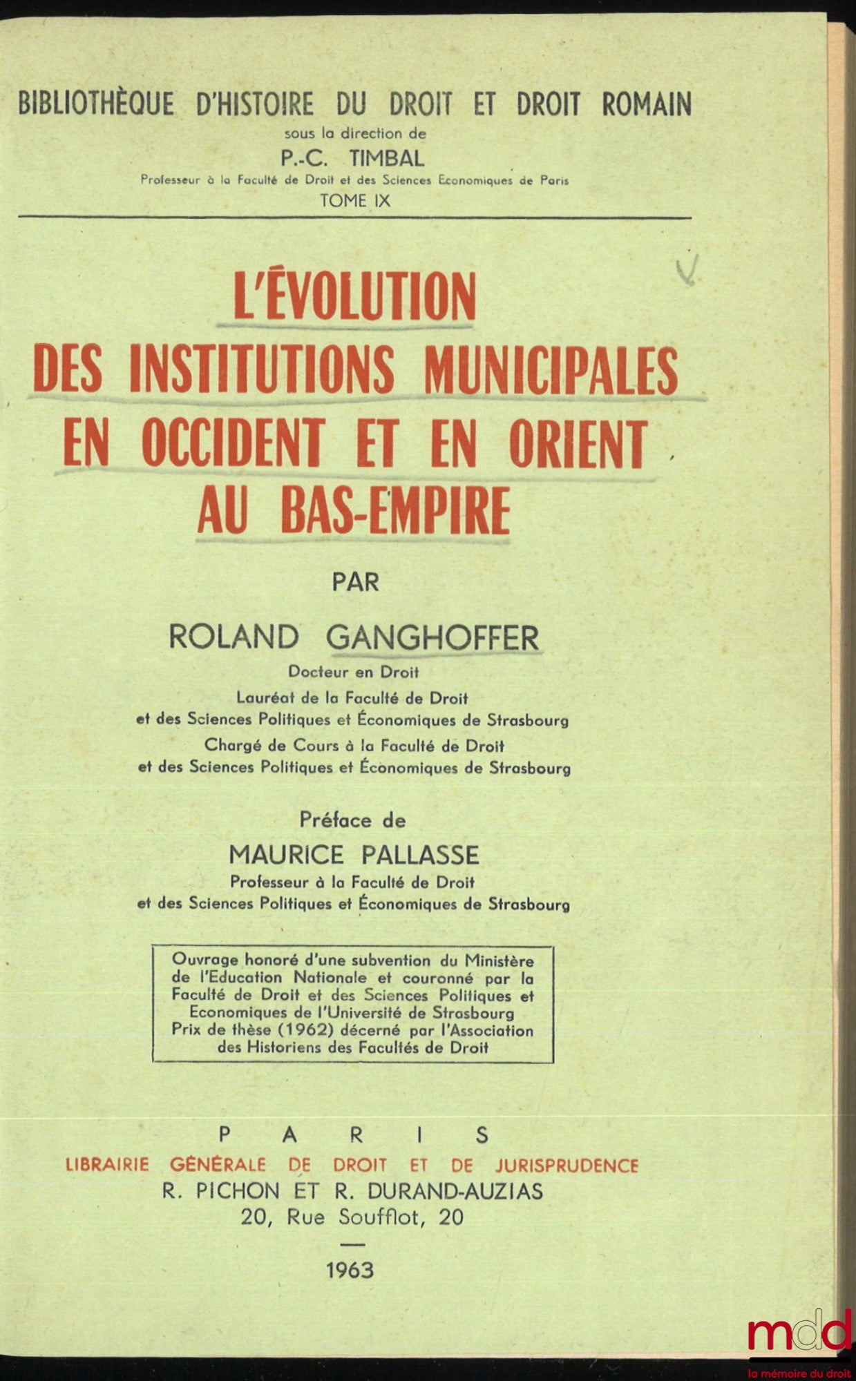 GANGHOFFER (Roland) – L’ÉVOLUTION DES INSTITUTIONS MUNICIPALES EN OCCIDENT ET EN ORIENT AU BAS-EMPIRE, Préface de M. Pallassé, Bibl. d’histoire du droit et droit romain, t. IX