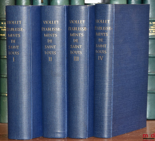 [Saint Louis], VIOLLET (Paul) – LES ÉTABLISSEMENTS DE SAINT LOUIS ACCOMPAGNÉS DES TEXTES PRIMITIFS ET DE TEXTES DÉRIVÉS AVEC UNE INTRODUCTION ET DES NOTES PUBLIÉS POUR LA SOCIÉTÉ DE L’HISTOIRE DE FRANCE par P. Viollet