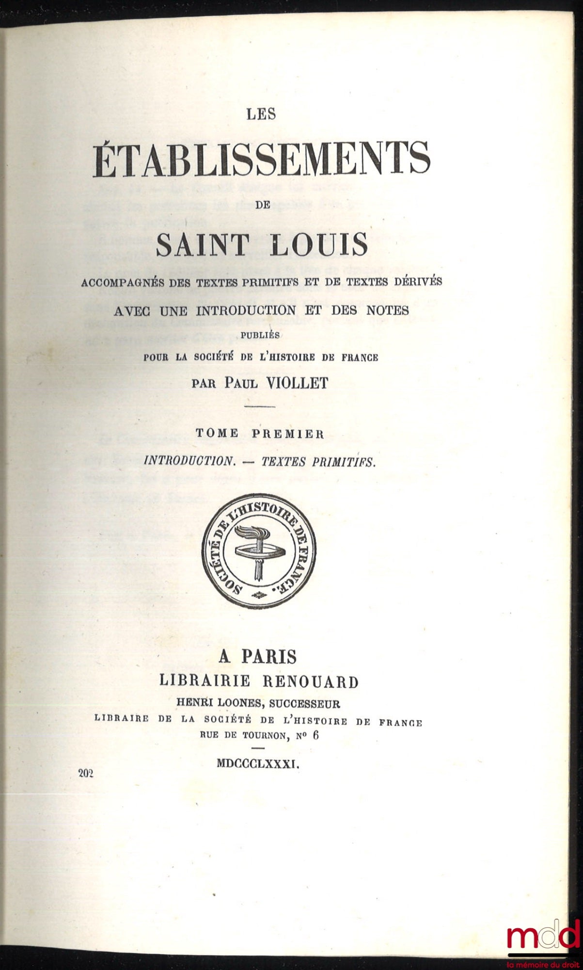 [Saint Louis], VIOLLET (Paul) – LES ÉTABLISSEMENTS DE SAINT LOUIS ACCOMPAGNÉS DES TEXTES PRIMITIFS ET DE TEXTES DÉRIVÉS AVEC UNE INTRODUCTION ET DES NOTES PUBLIÉS POUR LA SOCIÉTÉ DE L’HISTOIRE DE FRANCE par P. Viollet