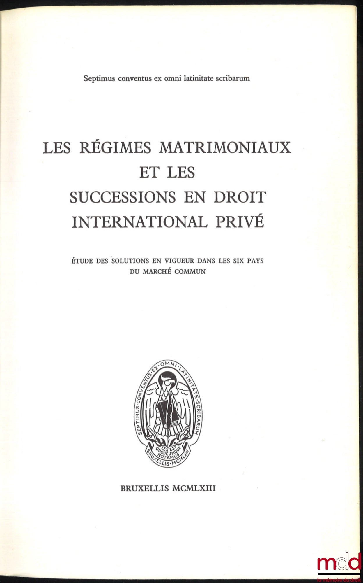 [RIGAUX (François)] – LES RÉGIMES MATRIMONIAUX ET LES SUCCESSIONS EN DROIT INTERNATIONAL PRIVÉ, Étude des solutions en vigueur dans les six pays du marché commun, Septimus conventus ex omni latinitate scribarum, édité à l’occasion du VIIe Congrès de l’Uni