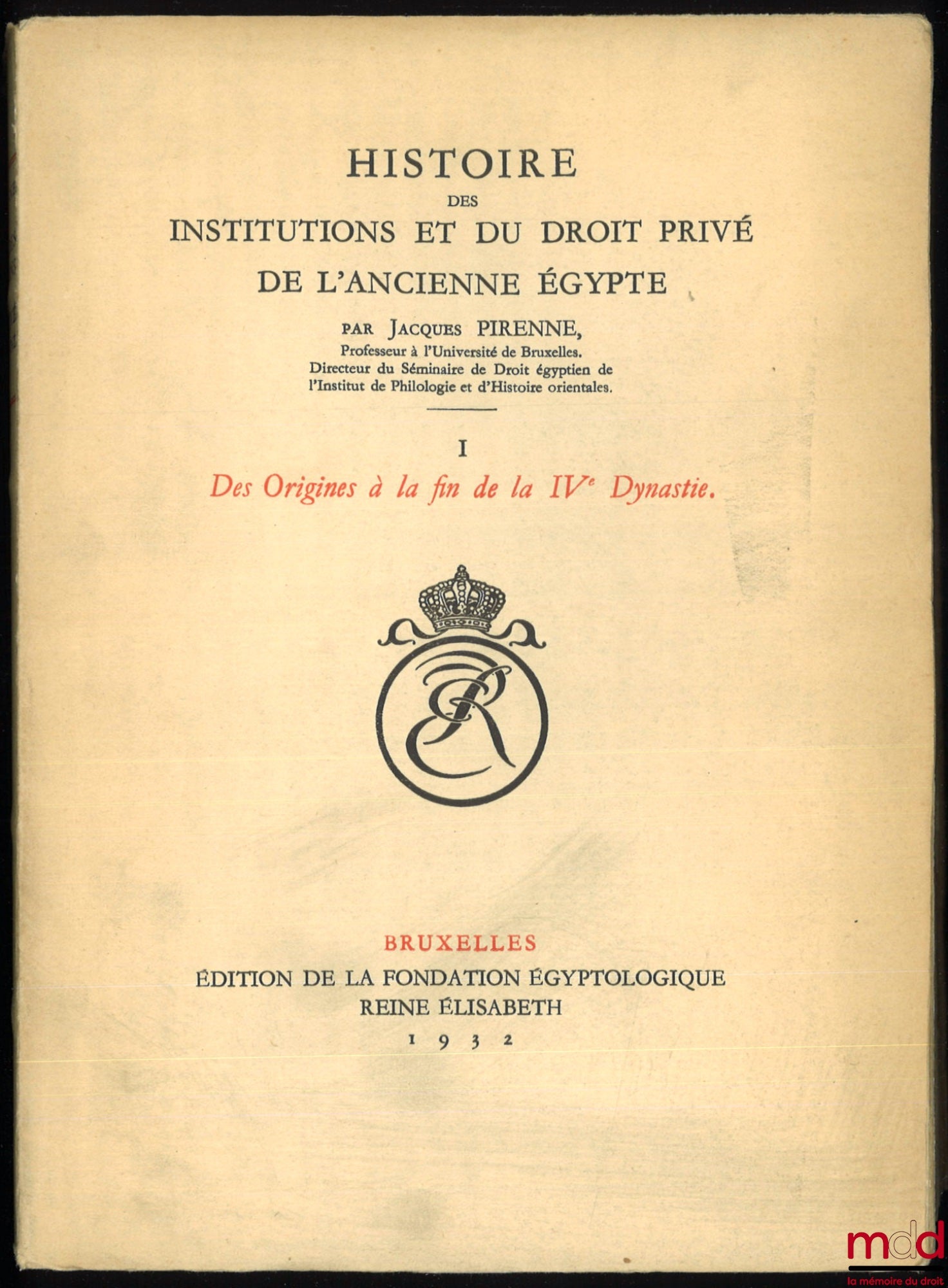 PIRENNE (Jacques) – HISTOIRE DES INSTITUTIONS ET DU DROIT PRIVÉ DE L’ANCIENNE ÉGYPTE : t. I : Des Origines à la fin de la IVe Dynastie ; t. II : La Ve Dynastie (2750-2625) ; t. III – 1er & 2e fasc. : La VIe Dynastie et le Démembrement de l’Empire